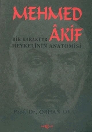 Mehmed Akif: Bir Karakter Heykelinin Anatomisi – M. Orhan Okay – Akçağ Yayınları kitap kapağı
