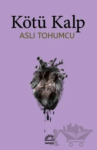 Kötü Kalp – Aslı Tohumcu – İletişim Yayınevi kitap kapağı