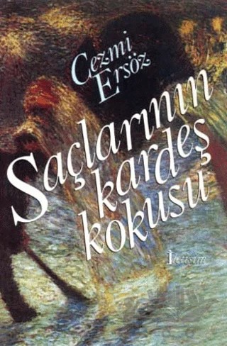 Saçlarının Kardeş Kokusu – Cezmi Ersöz – İletişim Yayınevi kitap kapağı