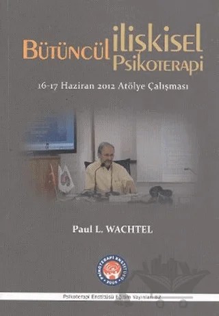 Bütüncül İlişkisel Psikoterapi – Paul L. Wachtel – Psikoterapi Enstitüsü kitap kapağı