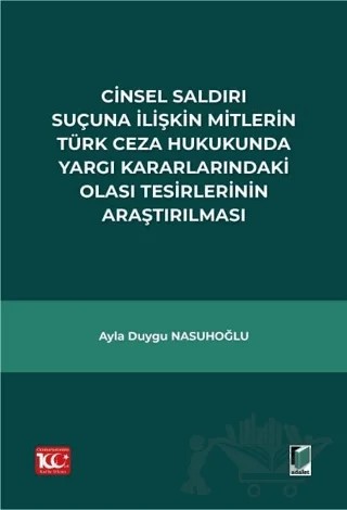 Cinsel Saldırı Suçuna İlişkin Mitlerin Türk Ceza Hukukunda Yargı Kararlarındaki Olası Tesirlerinin Araştırılması – Ayla Duygu Nasuhoğlu – Adalet Yayınevi kitap kapağı