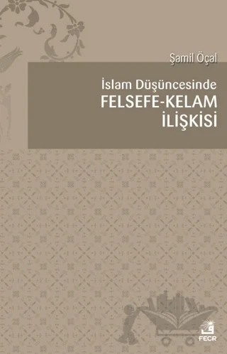 İslam Düşüncesinde Felsefe Kelam İlişkisi – Şamil Öçal – Fecr Yayınları kitap kapağı