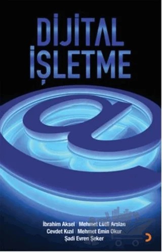 Dijital İşletme – Cevdet Kızıl, İbrahim Aksel, Mehmet Emin Okur, Mehmet Lütfi Arslan, Şadi Evren Şeker – Cinius Yayınları kitap kapağı