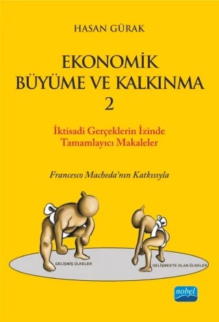 EKONOMİK BÜYÜME VE KALKINMA - 2  / İktisadi Gerçekler “Ekonomik Büyüme ve Kalkınma” Başlıklı Kitabı Tamamlayıcı Seçilmiş Eserler – Hasan Gürak – Nobel Akademik Yayıncılık kitap kapağı