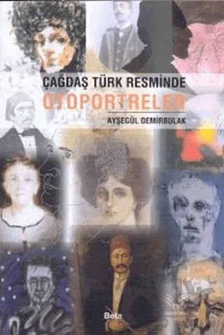 Çağdaş Türk Resminde Otoportreler – Ayşegül Demirbulak – Beta Yayınevi kitap kapağı