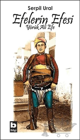 Efelerin Efesi - Yörük Ali Efe – Serpil Ural – Bilgi Yayınevi kitap kapağı