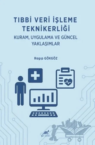 Tıbbi Veri İşleme Teknikerliği: Kuram Uygulama ve Güncel Yaklaşımlar – Ragıp Gökgöz – Paradigma Akademi Yayınları kitap kapağı