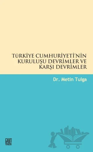 Türkiye Cumhuriyetinin Kuruluşu Devrimler ve Karşı Devrimler – Metin Tulga – Palet Yayınları kitap kapağı