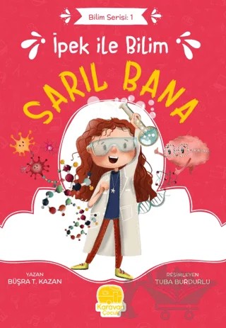 İpek ile Bilim: Sarıl Bana – Büşra T. Kazan – Karavan Çocuk Yayınları kitap kapağı