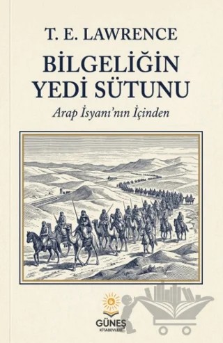 Bilgeliğin Yedi Sütunu – T.E. Lawrence – Güneş Kitabevleri Yayınları kitap kapağı
