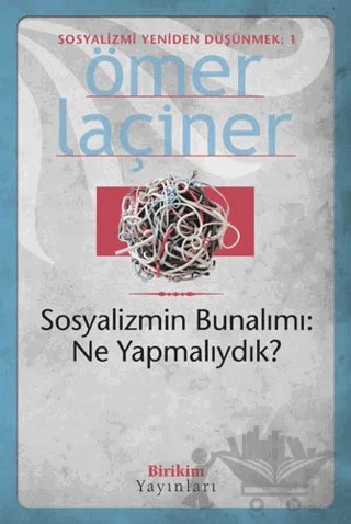 Sosyalizmin Bunalımı: Ne Yapmalıydık? – Ömer Laçiner – Birikim Yayınları kitap kapağı