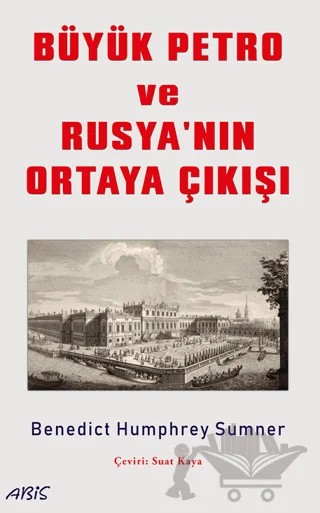 Büyük Petro ve Rusya'nın Ortaya Çıkışı – Benedict Humphrey Sumner – Abis Yayıncılık kitap kapağı