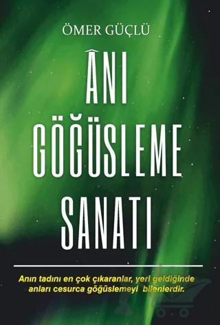 Anı Göğüsleme Sanatı – Ömer Güçlü – Güçlü Psikoloji Yayınları kitap kapağı