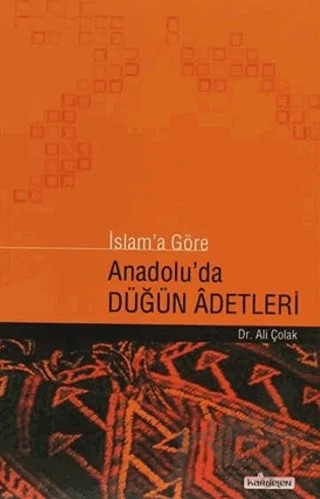 İslam’a Göre Anadolu’da Düğün Adetleri – Ali Çolak – Kardelen Yayınları kitap kapağı