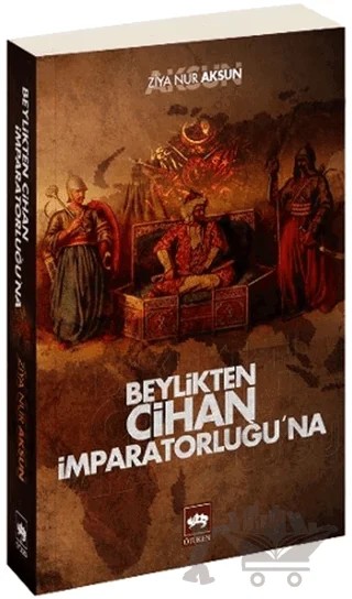 Beylikten Cihan İmparatorluğu’na – Ziya Nur Aksun – Ötüken Neşriyat kitap kapağı