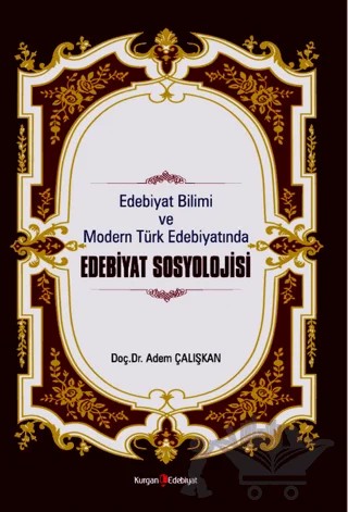 Edebiyat Bilimi Ve Modern Türk Edebiyatında Edebiyat Sosyolojisi – Adem Çalışkan – Kurgan Edebiyat kitap kapağı