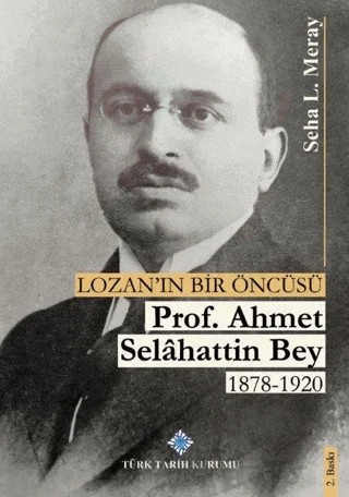 Lozan'ın Bir Öncüsü Prof. Ahmet Selahattin Bey (1878 - 1920) – Seha L. Meray – Türk Tarih Kurumu Yayınları kitap kapağı