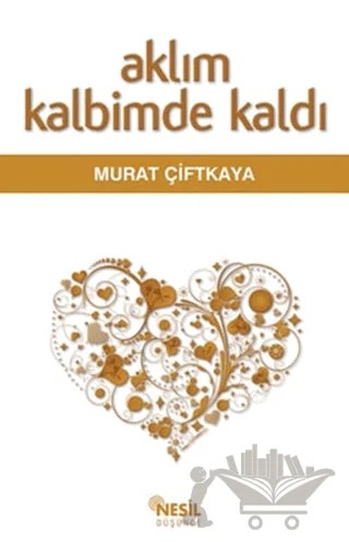 Aklım Kalbimde Kaldı – Murat Çiftkaya – Nesil Yayınları kitap kapağı