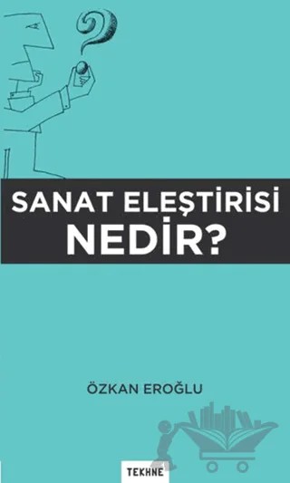 Sanat Eleştirisi Nedir? – Özkan Eroğlu – Tekhne Yayınları kitap kapağı