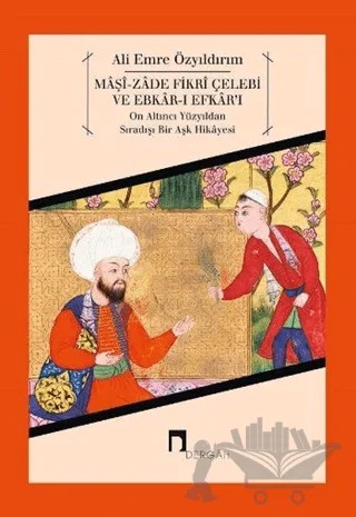 Maşi-Zade Fikri Çelebi ve Ebkar-ı Efkar'ı – Ali Emre Özyıldırım – Dergah Yayınları kitap kapağı