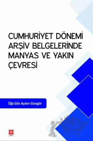 Cumhuriyet Dönemi Arşiv Belgelerinde Manyas ve Yakın Çevresi – Aydın Güngör – Ekin Basım Yayın kitap kapağı