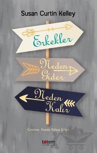 Erkekler Neden Gider Neden Kalır – Susan Curtin Kelley – Totem Yayıncılık kitap kapağı