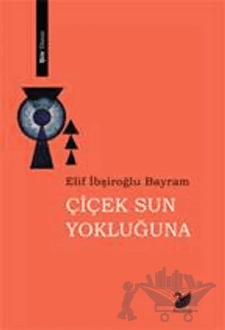 Çiçek Sun Yokluğuna – Elif İbşiroğlu Bayram – Anima Yayınları kitap kapağı