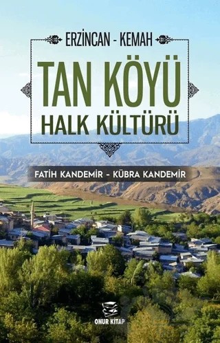 Erzincan - Kemah Tan Köyü Halk Kültürü – Fatih Kandemir, Kübra Kandemir – Onur Kitap kitap kapağı