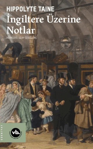 İngiltere Üzerine Notlar – Hippolyte Taine – Vakıfbank Kültür Yayınları kitap kapağı