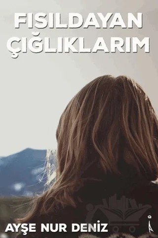 Fısıldayan Çığlıklarım – Ayşe Nur Deniz – İkinci Adam Yayınları kitap kapağı