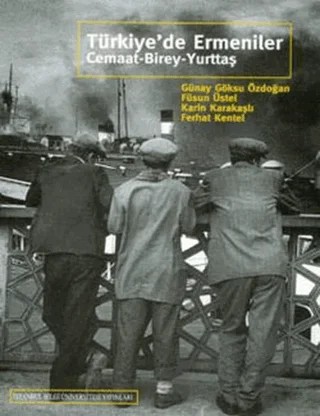 Türkiye’de Ermeniler – Ferhat Kentel, Füsun Üstel, Günay Göksu Özdoğan, Karin Karakaşlı – İstanbul Bilgi Üniversitesi Yayınları kitap kapağı