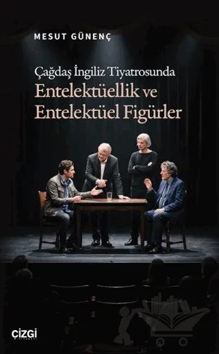 Çağdaş İngiliz Tiyatrosunda Entelektüellik ve Entelektüel Figürler – Mesut Günenç – Çizgi Kitabevi Yayınları kitap kapağı