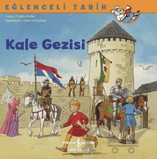 Kale Gezisi - Eğlenceli Tarih – Christa Holtei – İş Bankası Kültür Yayınları kitap kapağı