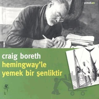 Hemingway’le Yemek Bir Şenliktir – Craig Boreth – Oğlak Yayıncılık kitap kapağı