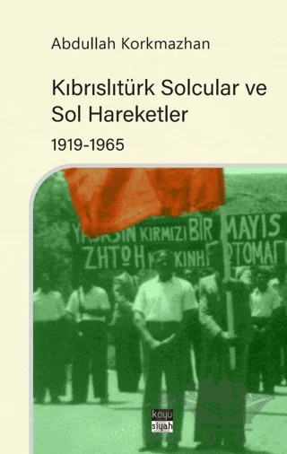 Kıbrıslıtürk Solcular ve Sol Hareketler 1919-1965 – Abdullah Korkmazhan – Koyu Siyah Kitap kitap kapağı