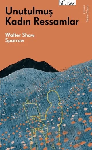 Unutulmuş Kadın Ressamlar – Walter Shaw Sparrow – Holden Kitap kitap kapağı