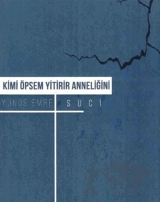 Kimi Öpsem Yitirir Anneliğini – Yunus Emre Suci – Klaros Yayınları kitap kapağı