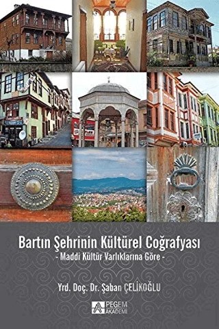 Bartın Şehrinin Kültürel Coğrafyası – Şaban Çelikoğlu – Pegem Akademi Yayıncılık kitap kapağı