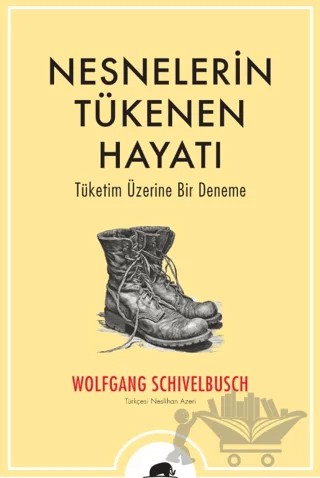 Nesnelerin Tükenen Hayatı – Wolfgang Schivelbusch – Kolektif Kitap kitap kapağı