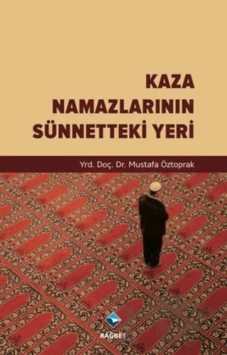 Kaza Namazlarının Sünnetteki Yeri – Mustafa Öztoprak – Rağbet Yayınları kitap kapağı