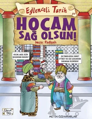 Hocam Sağolsun İmza: Padişah - Eğlenceli Tarih – Metin Özdamarlar – Eğlenceli Bilgi Yayınları kitap kapağı
