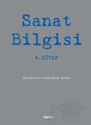 Sanat Bilgisi - 4. Kitap – Özkan Eroğlu – Tekhne Yayınları kitap kapağı