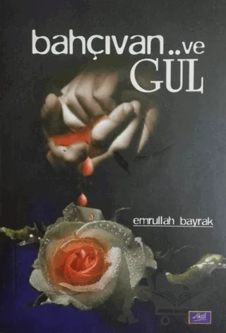 Bahçıvan ve Gül – Emrullah Bayrak – Aktif Yayınevi kitap kapağı