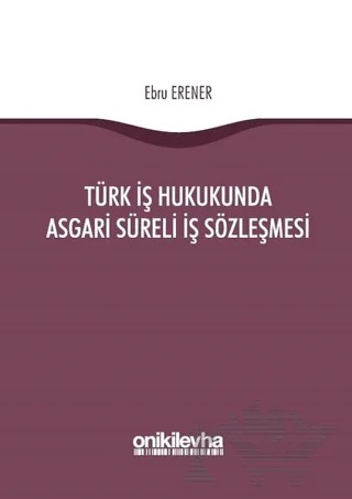 Türk İş Hukukunda Asgari Süreli İş Sözleşmesi – Ebru Erener – On İki Levha Yayınları kitap kapağı
