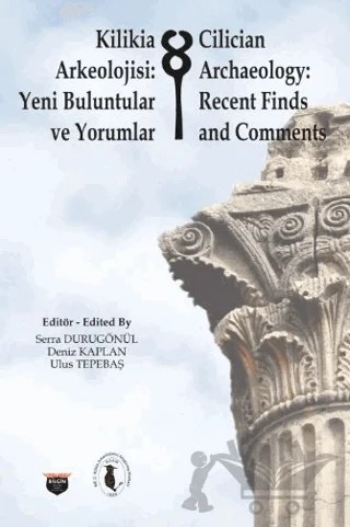 Kilikia Arkeolojisi: Yeni Buluntular ve Yorumlar – Serra Durugönül, Deniz Kaplan, Ulus Tepebaş – Bilgin Kültür Sanat Yayınları kitap kapağı