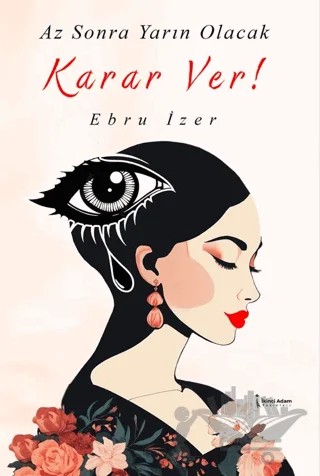 Az Sonra Yarın Olacak Karar Ver! – Ebru İzer – İkinci Adam Yayınları kitap kapağı
