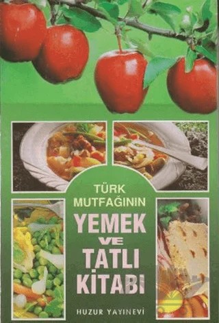 Türk Mutfağının Yemek ve Tatlı Kitabı – Kolektif – Huzur Yayınevi kitap kapağı