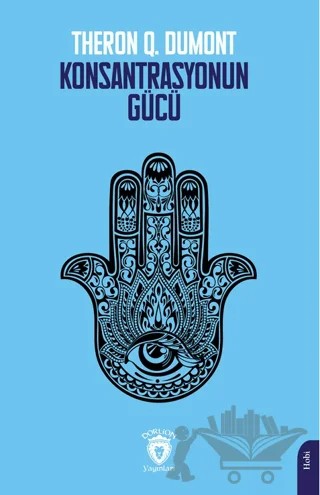 Konsantrasyonun Gücü – Theron Q. Dumont – Dorlion Yayınları kitap kapağı