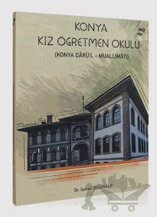 Konya Kız Öğretmen Okulu – Kolektif – Konya Büyükşehir Belediyesi Kültür A.Ş. Yayınları kitap kapağı