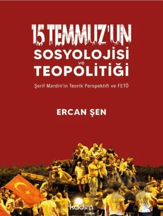 15 Temmuz’un Sosyolojisi ve Teopolitiği – Ercan Şen – Kadim Yayınları kitap kapağı